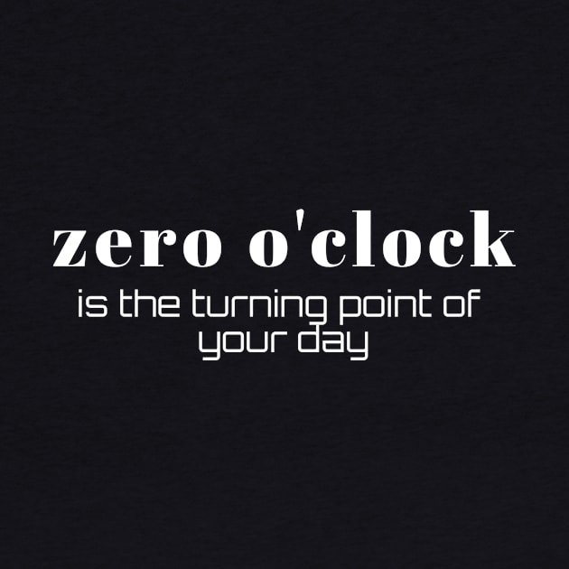 Zero o'clock is the turning point of your day (white writting) by LuckyLife